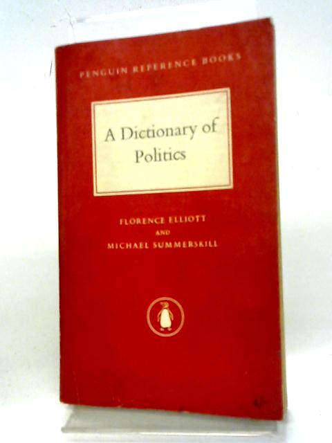 A Dictionary Of Politics (Penguin Reference Books; No.R.10) By Florence Elliott and Michael Summerskill
