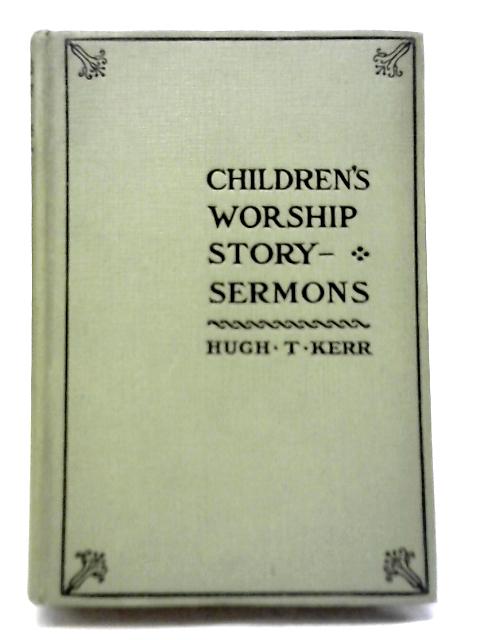 Children's Worship Story-Sermons von Hugh Thomson Kerr