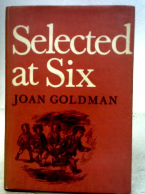 Selected at Six By Joan Goldman