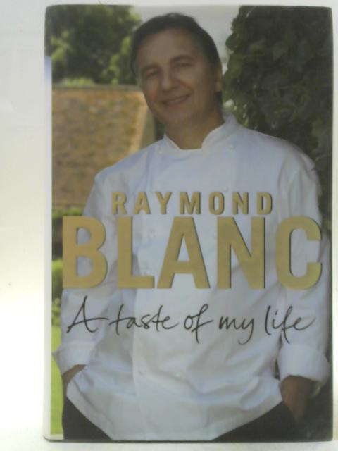 A Taste of My Life By Raymond Blanc