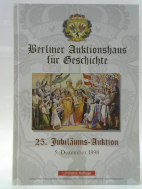 Berliner Auktionshaus fur Geschichte 25. Jubilaums-Auktion By Unstated
