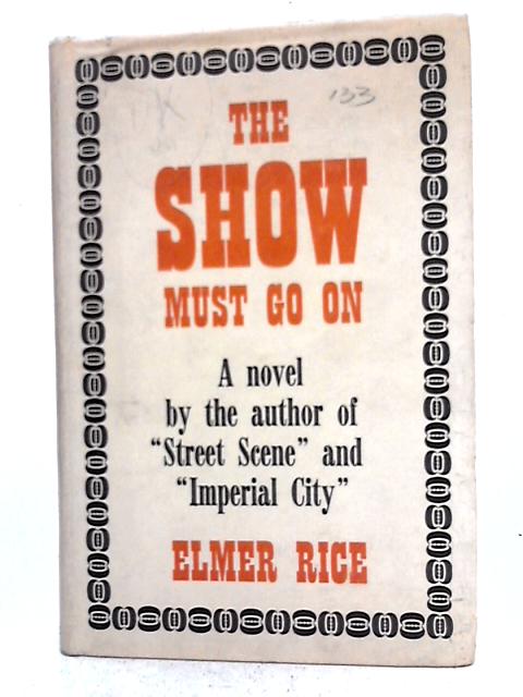 The Show Must Go On: A Novel von Elmer Rice