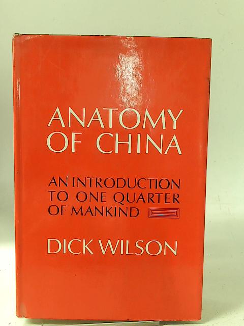 Anatomy of China An Introduction To One Quarter of Mankind par Dick Wilson