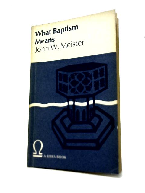 What Baptism Means By John W. Meister