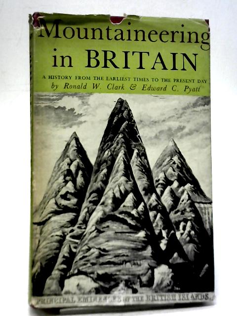 Mountaineering in Britain von Ronald W. Clark Edward C. Pyatt