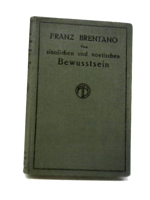 Franz Brentano vom Sinnlichen und Noetischen Bewusstsein, Psychologie Band III By Franz Brentano