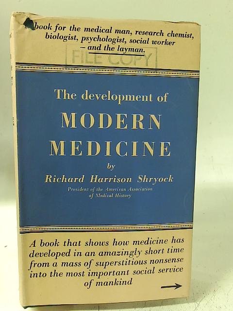 The Development of Modern Medicine; An interpretation of the social and scientific factors involved By Richard Harrison Shryock