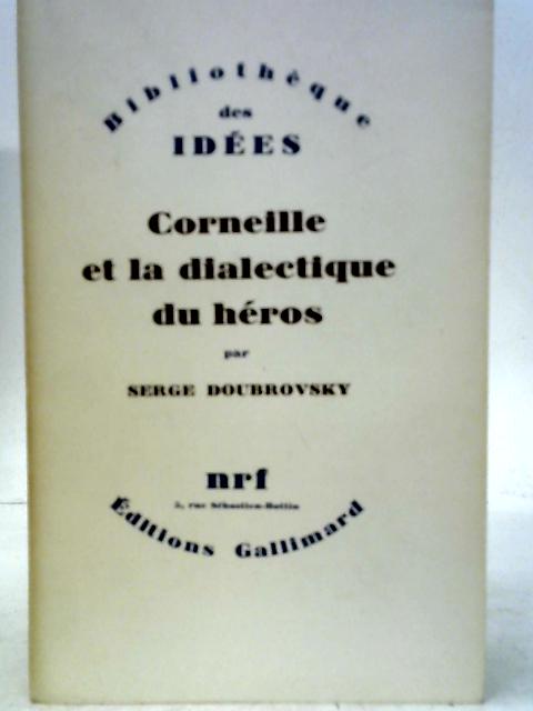 Corneille Et La Dialectique Du Heros By Doubrovsky