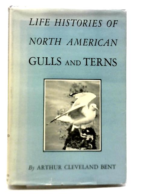 Life Histories of North American Gulls and Terns By Arthur Cleveland Bent
