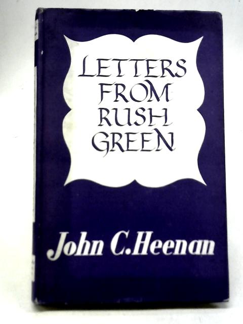 Letters From Rush Green By J.C. Heenan