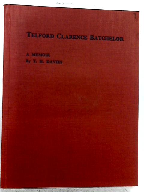Telford Clarence Batchelor (1857-1947): A Memoir Describing His Invention And Development Of Locked-Coil And Flattened-Strand Wire Ropes par T. H. Davies