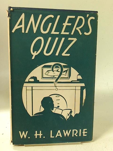 Angler's Quiz: A Quiz Book for Quizzical Anglers By W H Lawrie