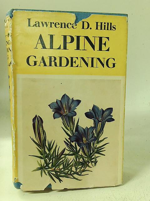 Alpine Gardening By Lawrence D. Hills