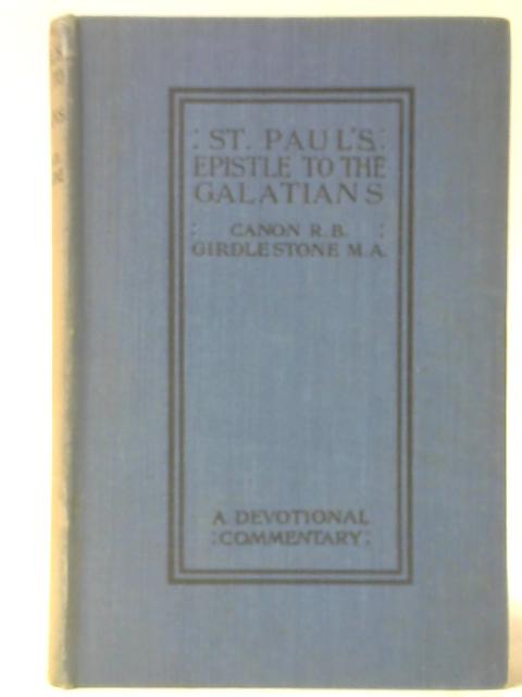 St Paul's Epistle to the Galatians - A Devotional Commentary By Robert Baker Girdlestone