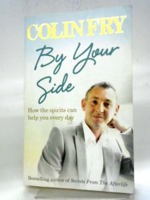 By Your Side: How the Spirits Can Help You Every Day By Colin Fry