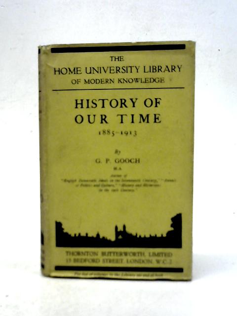 History of Our Time 1885-1913 By G.P. Gooch