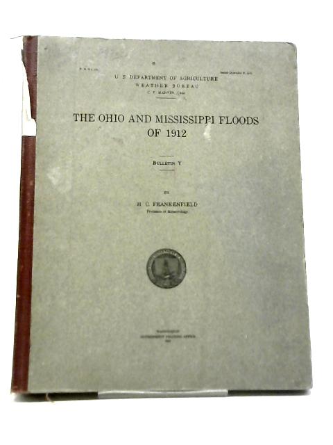 The Ohio and Mississippi Floods of 1912 Bulletin Y & The Floods Of 1913 Bulletin Z By H C Frankenfield