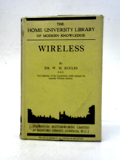 Wireless (The Home University Library of Modern Knowledge) By W.H.Eccles