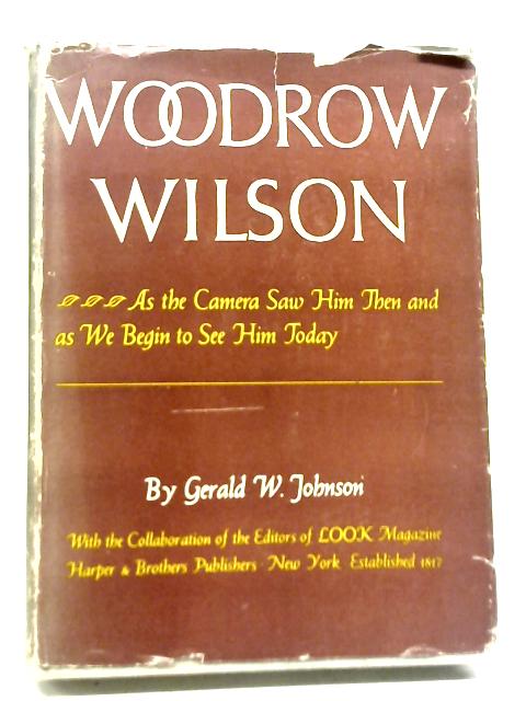 Woodrow Wilson By Gerald W. Johnson