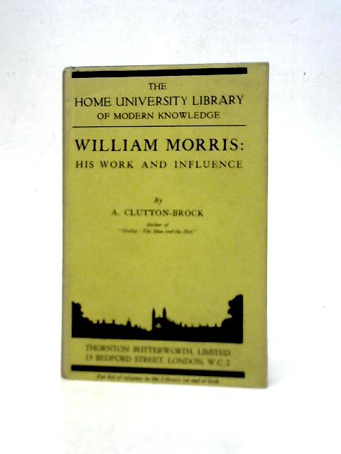 William Morris : His Work and Influence By A.Clutton-Brock
