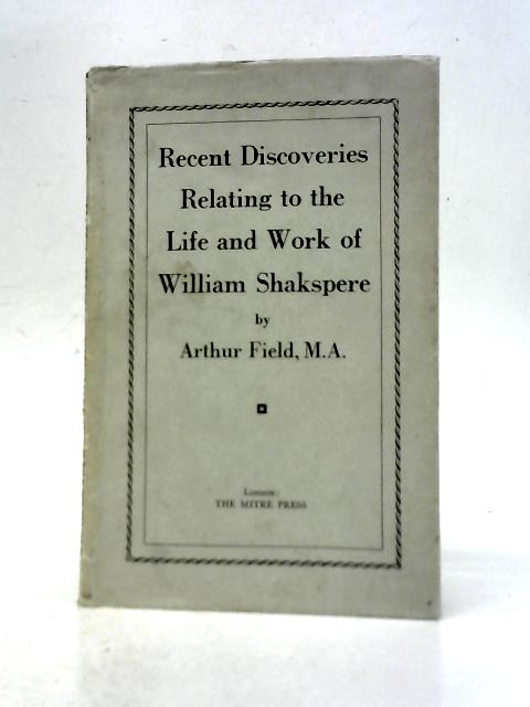 Recent Discoveries Relating to the Life and Works of William Shakespeare - English By Arthur Field