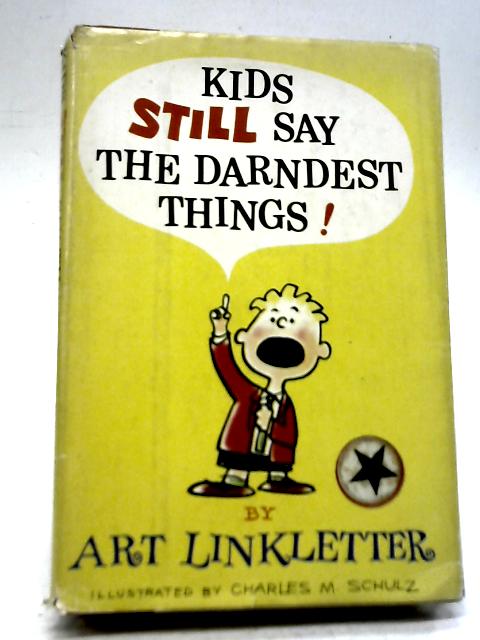 Kids Still Say the Darndest Things By Art Linkletter