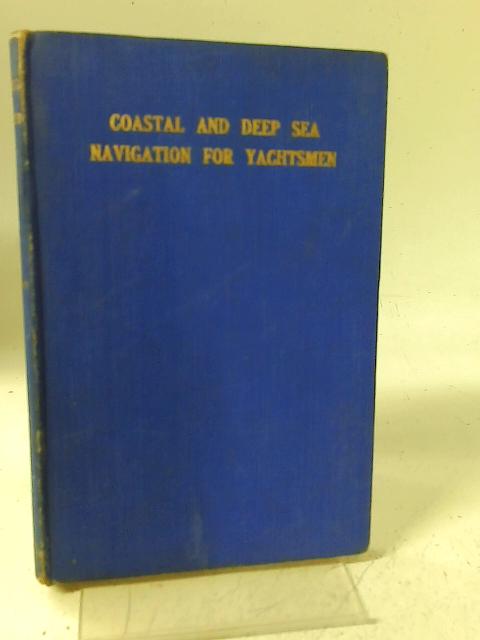 Coastal and Deep Sea Navigation for Yachtsmen By C. A. Lund