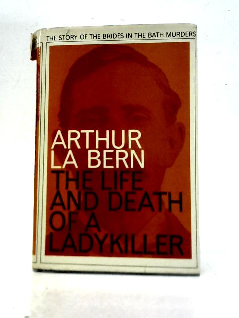 The Life and Death of a Lady KIller By Arthur La Bern