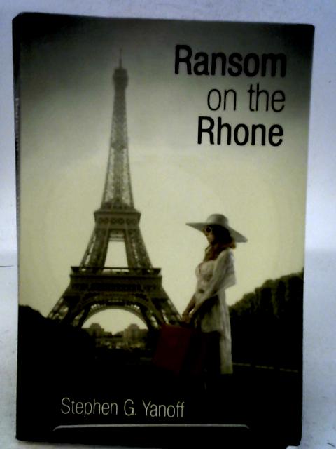 Ransom on the Rhone By Stephen G. Yanoff