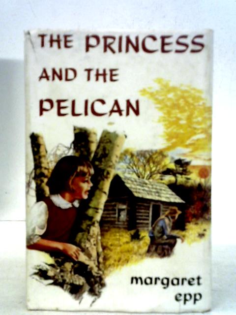 The Princess And The Pelican By Margaret Epp
