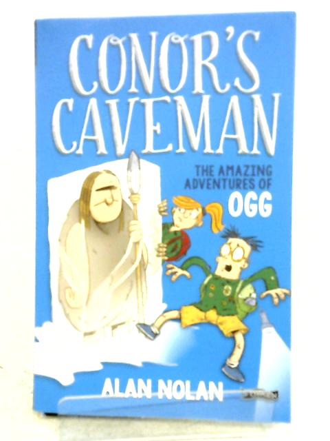 Conor's Caveman: The Amazing Adventures of Ogg von Alan Nolan