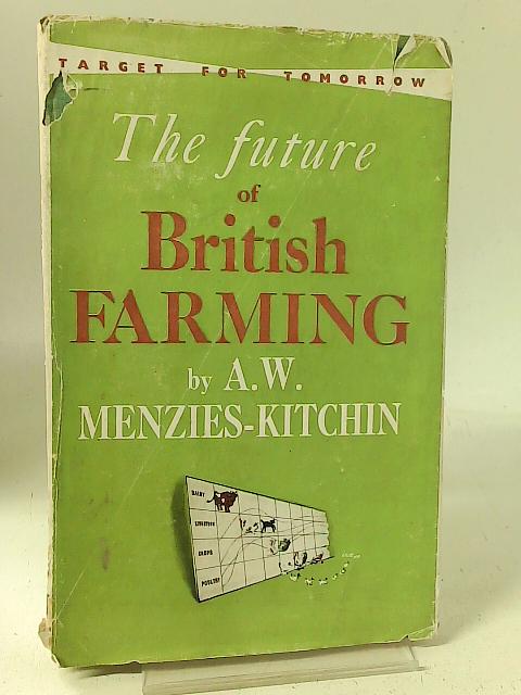 The Future of British Farming By A. W. Menzies-Kitchin