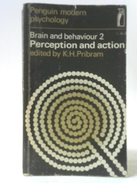 Brain And Behaviour 2: Perception And Action By K. H. Pribram (ed.)