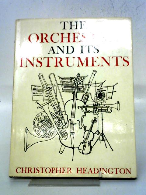 The Orchestra and its Instruments By Christopher Headington