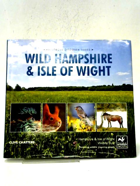Wild Hampshire & Isle of Wight By Clive Chatters