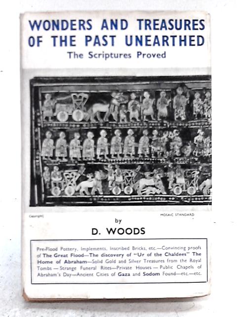 Wonders and Treasures of the Past Unearthed; The Scriptures Proved von D. Woods
