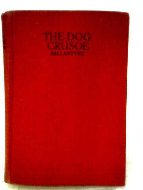 The Dog Crusoe and His Master By R. M. Ballantyne