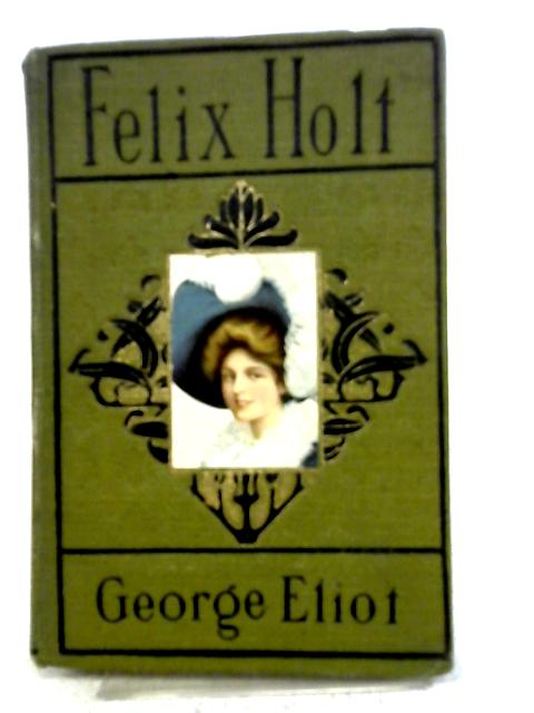 Felix Holt, The Radical By George Eliot