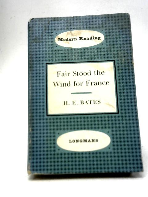 Fair Stood the Wind for France By H E Bates