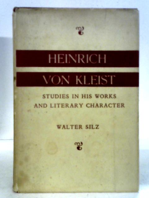 Heinrich Von Kleist. Studies in His Works and Literary Character von Walter Silz