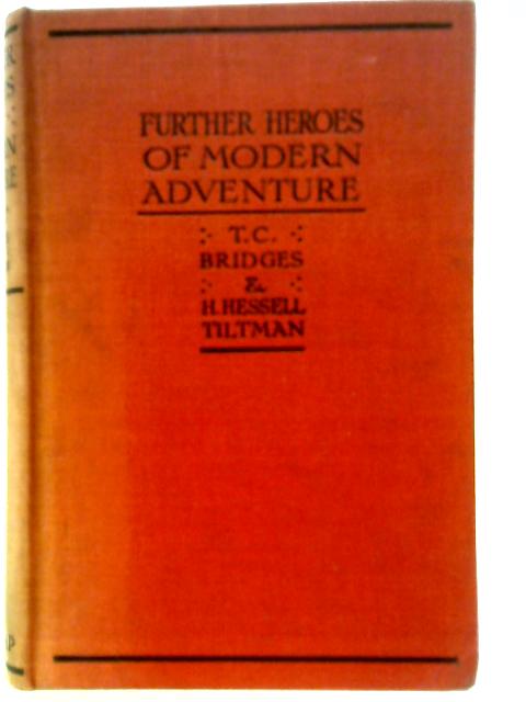 Further Heroes of Modern Adventure By T. C. Bridges & H. Hessell Tiltman