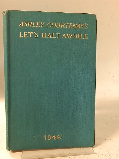 Let's Halt Awhile - 1944 Edition Personal Recommendations On Where To Spend Your Leave. By Ashley Courtenay