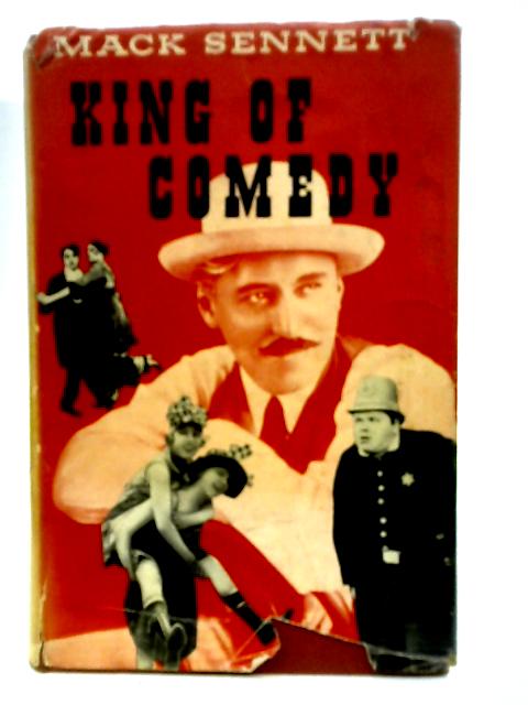 King of Comedy; Mack Sennett By Mack Sennett with Cameron Shipp