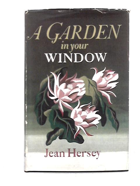 Garden in Your Window By Jean Hersey