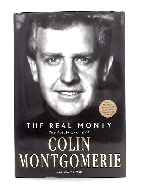The Real Monty: The Autobiography of Colin Montgomerie By Colin Montgomerie, Lewine Mair