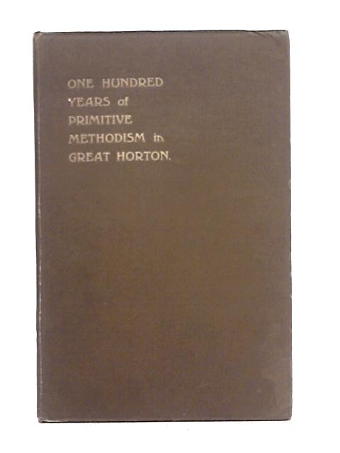 One Hundred Years of Primitive Methodism in Great Horton By Unstated