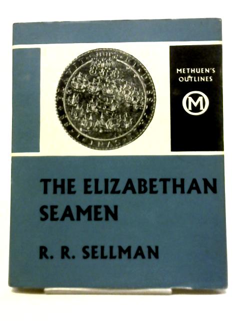 The Elizabethan Seamen By R R Sellman