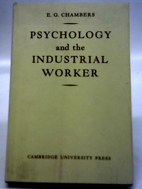 Psychology and The Industrial Worker By E. G. Chambers