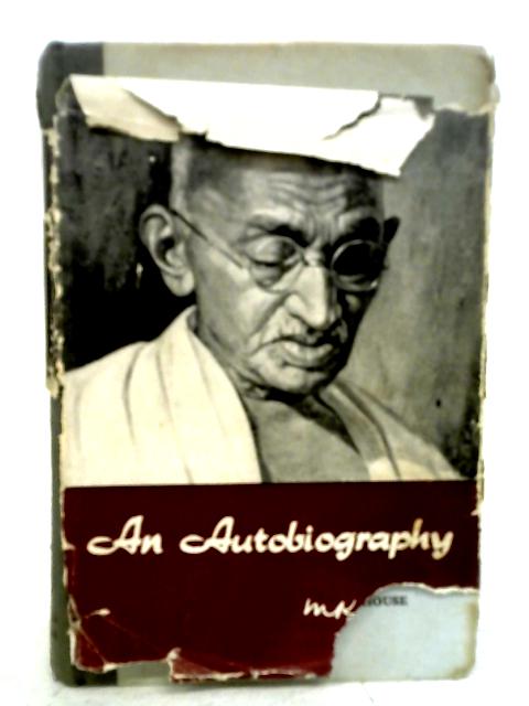 An Autobiography or the Story of Experiments with Truth By M. K. Gandhi