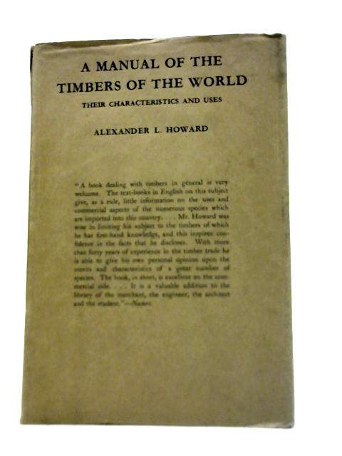 A Manual of the Timbers of the World: Their Characteristics and Uses. By Alexander L. Howard
